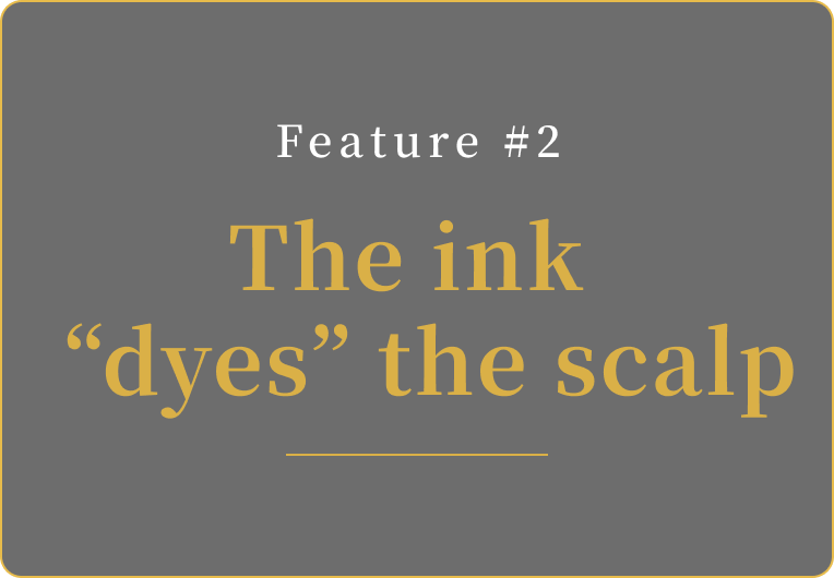 Feature #2 The ink dyes the scalp