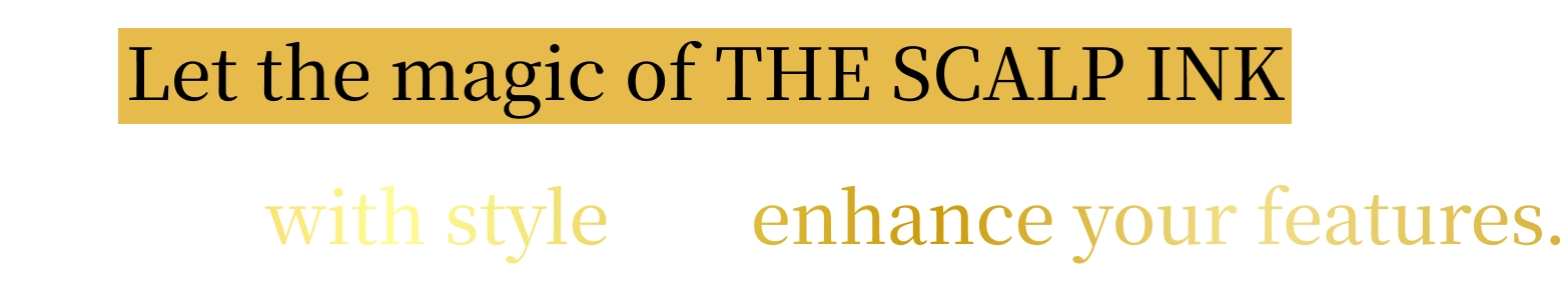 Let the magic of THE SCALP INK color your life with style and enhance your features.
