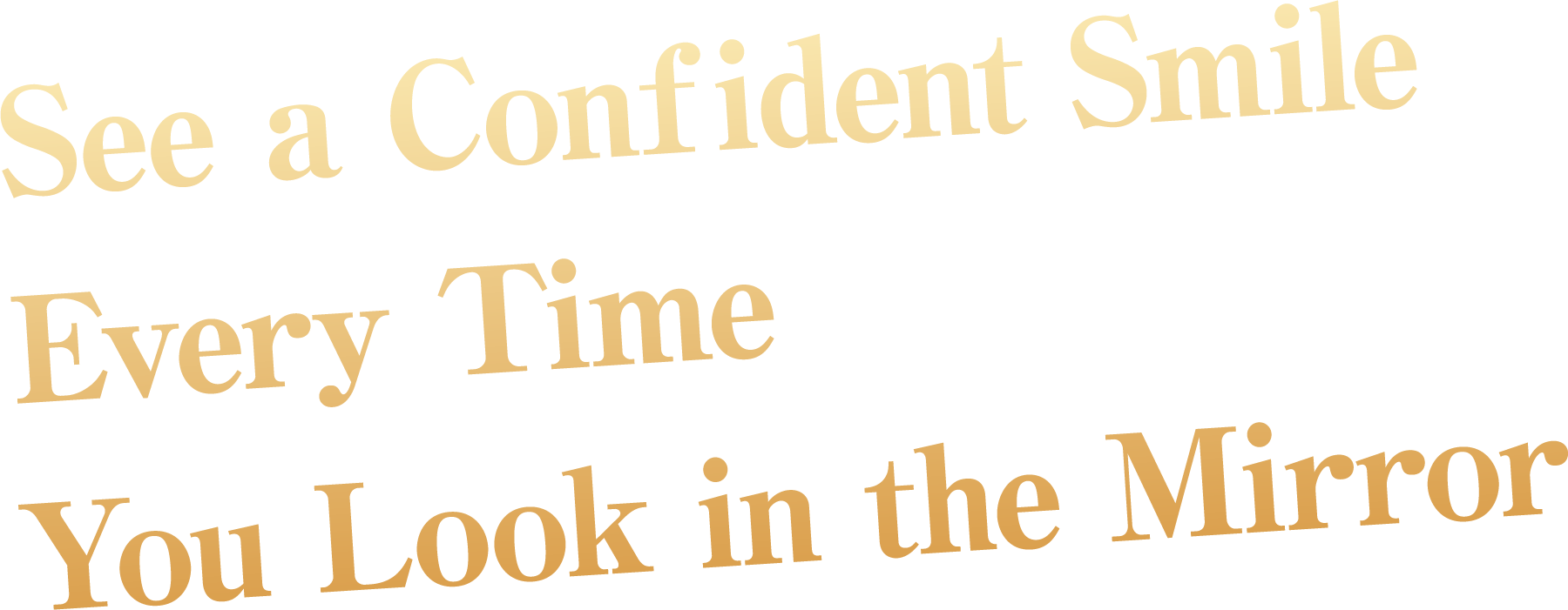 See a Confident Smile Every Time You Look in the Mirror