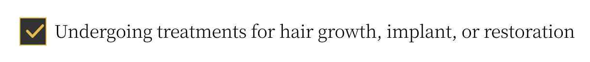 Undergoing treatments for hair growth, implant, or restoration