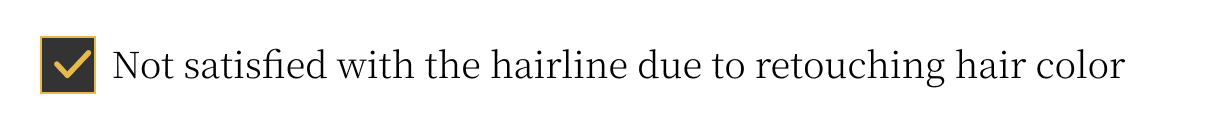 Not satisfied with the hairline due to retouching hair color