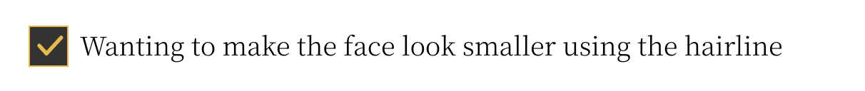 Wanting to make the face look smaller using the hairline