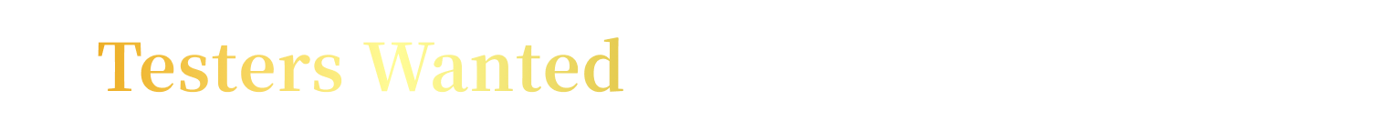 Testers Wanted due to Grand Opening